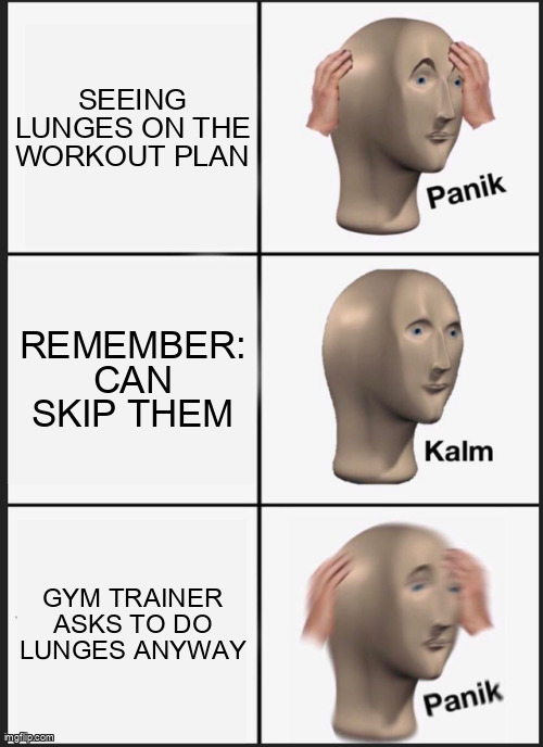 The panic cycle every time lunges show up.